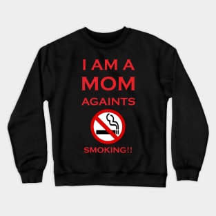 I am a MOM againts SMOKING!! Crewneck Sweatshirt